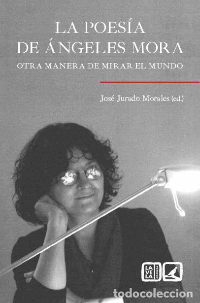 Libri: LA POESIA DE ANGELES MORA - JOSE JURADO MORALES