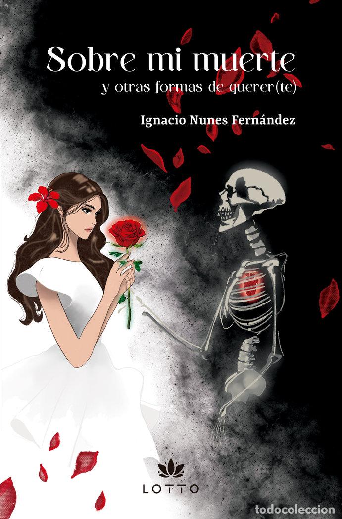 Libros: SOBRE MI MUERTE Y OTRAS FORMAS DE QUERER(TE) - NUNES FERNANDEZ, IGNACIO