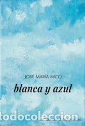 B&uuml;cher: BLANCA Y AZUL - MICO JUAN, JOSE MARIA