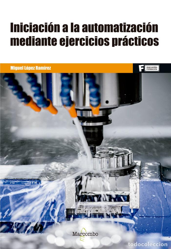 Libros: INICIACION A LA AUTOMATIZACION MEDIANTE EJERCICIOS PRACTICO - LOPEZ, MIGUEL