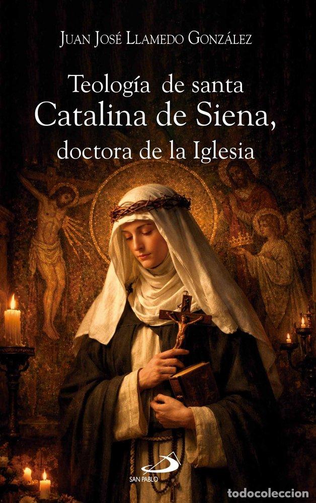 Livres: TEOLOGIA DE SANTA CATALINA DE SIENA DOCTORA DE LA IGLESIA - LLAMEDO GONZALEZ, JUAN JOSE