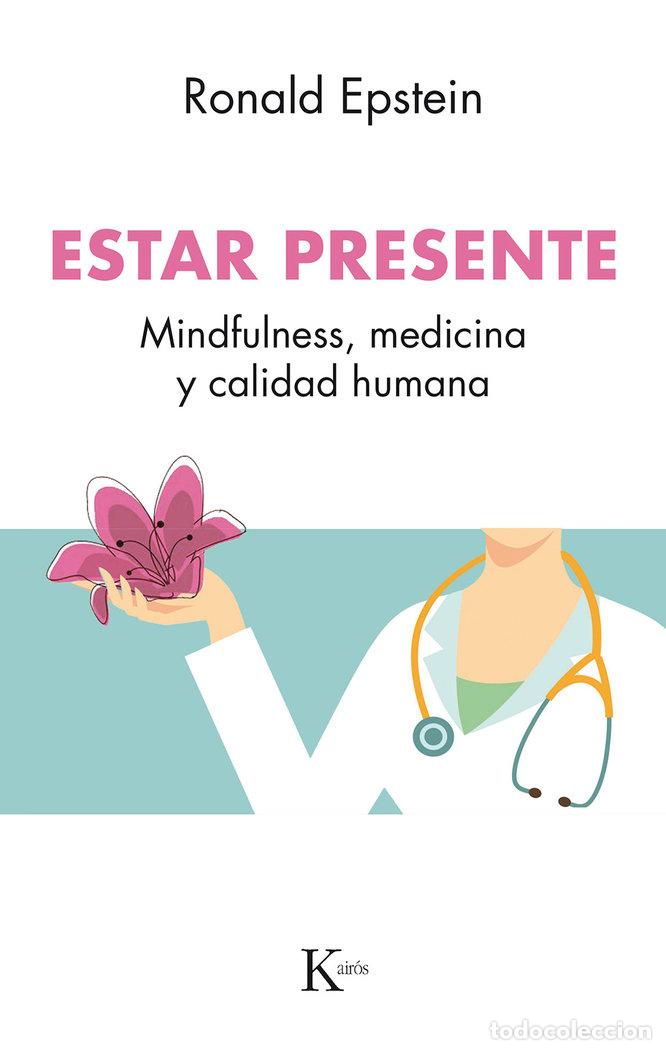 Libros: ESTAR PRESENTE MINDFULNESS MEDICINA Y CALIDAD DE VIDA - EPSTEIN, RONALD