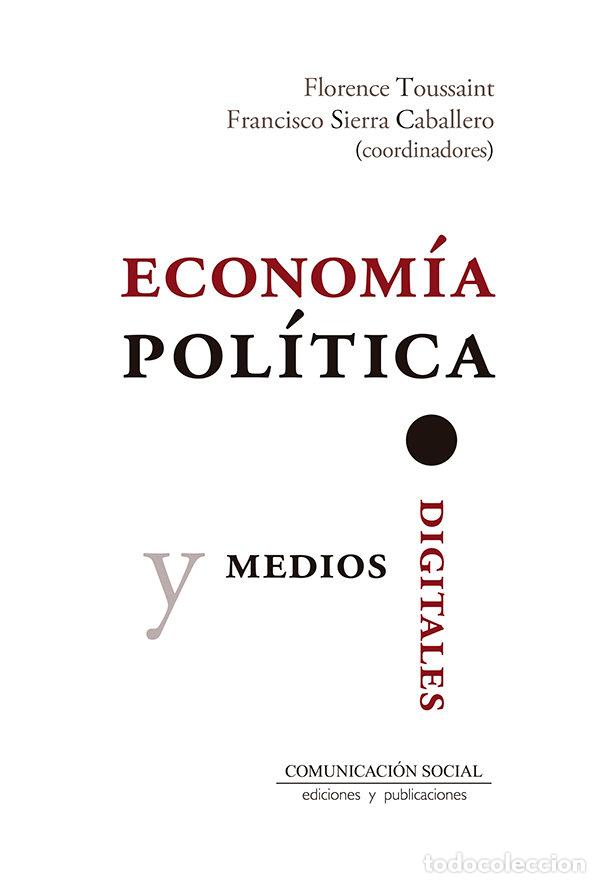 Livres: ECONOMIA POLITICA Y MEDIOS DIGITALES - FLORENCE, TOUSSAINT ALCARAZ