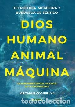 Livros: DIOS HUMANO ANIMAL MAQUINA - O'GIEBLYN, MEGHAN