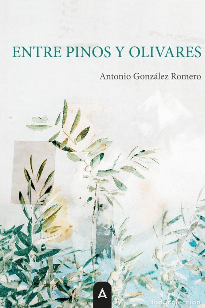 Libri: ENTRE PINOS Y OLIVARES - GONZALEZ ROMERO, ANTONIO