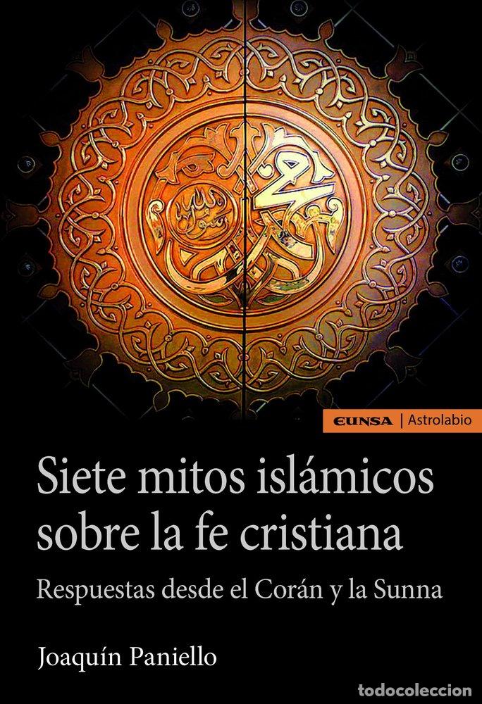 Libri: SIETE MITOS ISLAMICOS SOBRE LA FE CRISTIANA - PANIELLO PEIRO, JOAQUIN