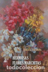 Libros: HERMOSAS FLORES MARCHITAS - SALDA&Ntilde;A, LOLA L