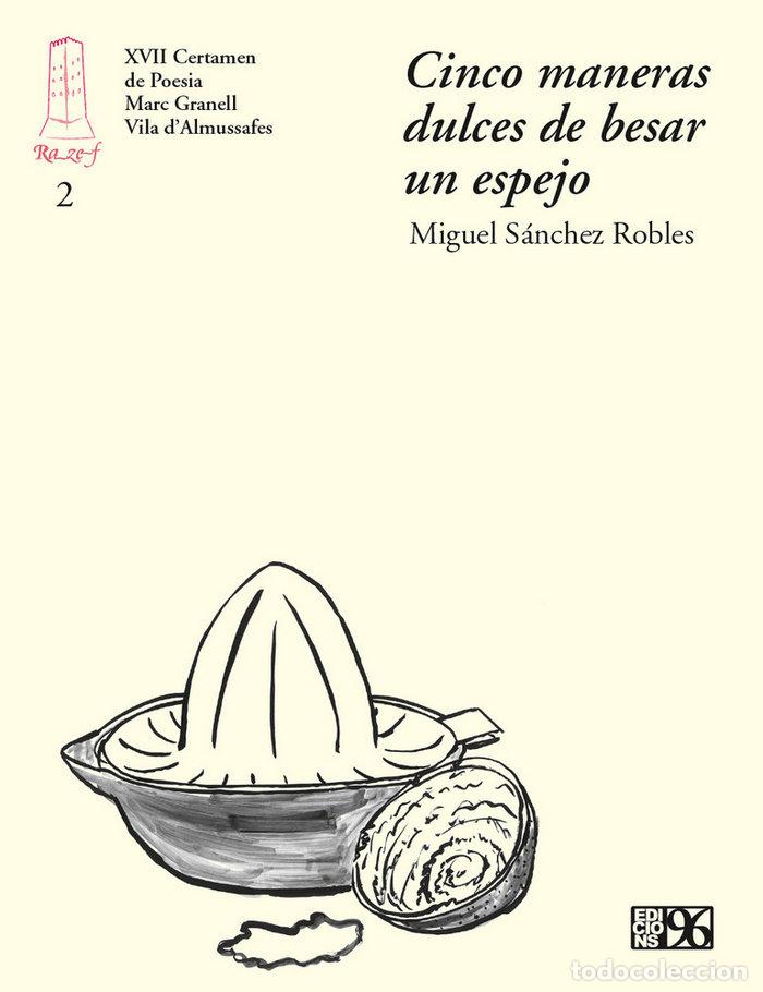 Libros: CINCO MANERAS DULCES DE BESAR UN ESPEJO - SANCHEZ ROBLES, MIGUEL