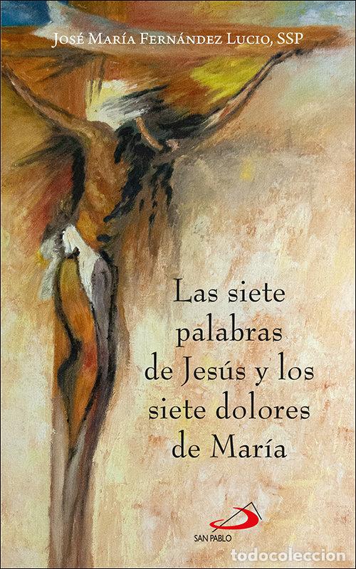 Libros: LAS SIETE PALABRAS DE JESUS Y LOS SIETE DOLORES DE MARIA - JOSE MARIA FERNANDEZ LUCIO