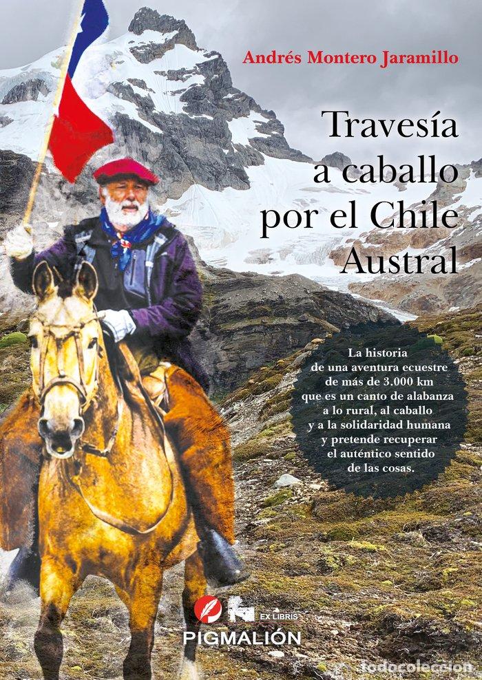 Libros: TRAVESIA A CABALLO POR EL CHILE AUSTRAL - MONTERO JARAMILLO, ANDRES