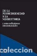 Libros: DE LA POSMODERNIDAD A LA NEOHISTORIA - SASTRE, ALFONSO