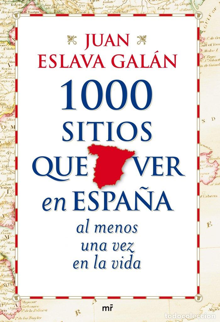 Libros: 1000 SITIOS QUE VER EN ESPA&Ntilde;A AL MENOS UNA VEZ EN LA VIDA - ESLAVA GALAN, JUAN