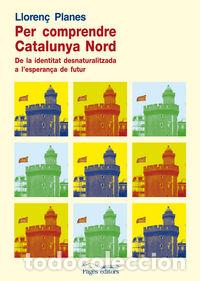 Livros: PER COMPRENDRE LA CATALUNYA NORD - PLANES, LLOREN&Ccedil;