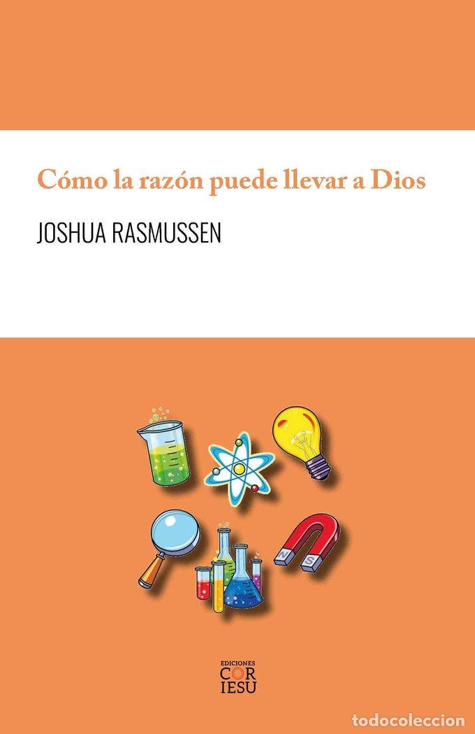 Libros: COMO LA RAZON PUEDE LLEVAR A DIOS - RASMUSSEN, JOSHUA