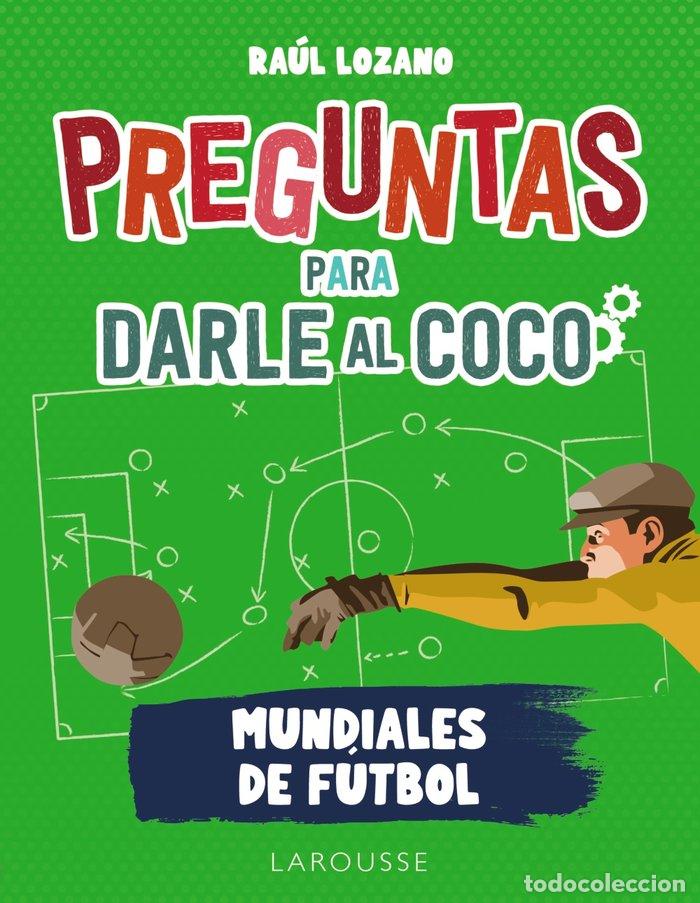 B&uuml;cher: PREGUNTAS PARA DARLE AL COCO MUNDIALES DE FUTBOL - LOZANO SANCHEZ, RAUL