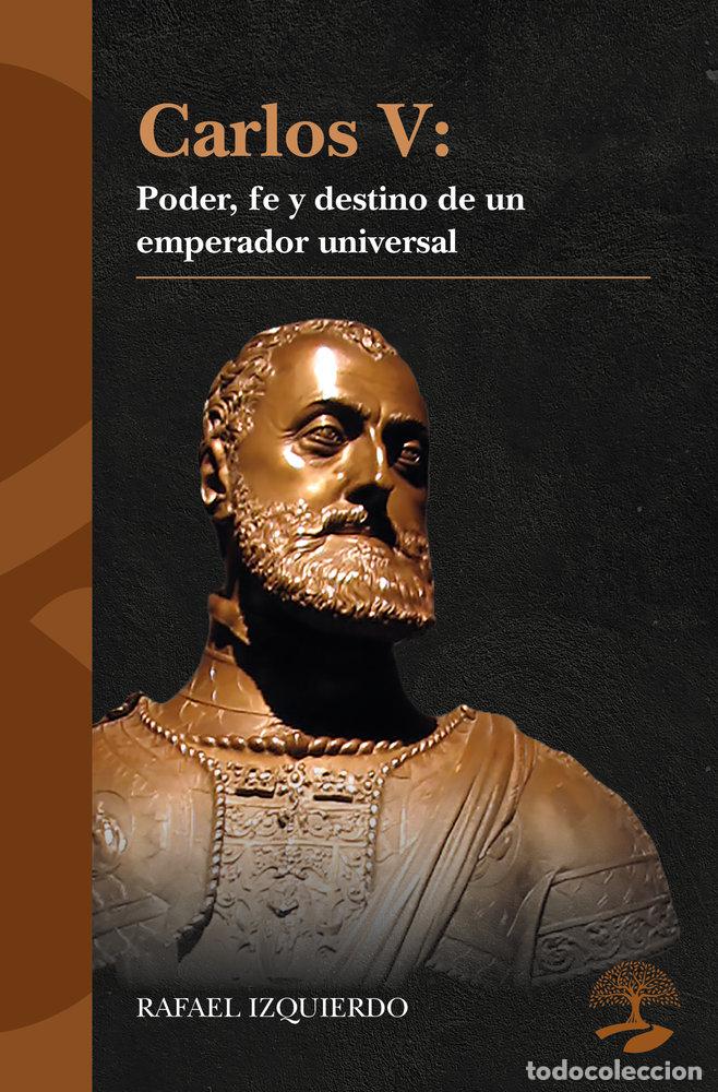 Livres: CARLOS V PODER FE Y DESTINO DE UN EMPERADOR UNIVERSAL - IZQUIERDO, RAFAEL