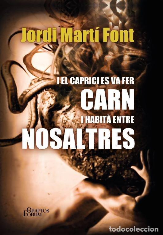 Livres: I EL CAPRICI ES VA FER CARN I HABITA ENTRE NOSALTRES - JORDI MARTI FONT