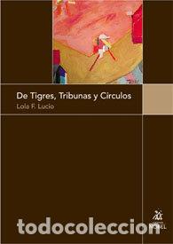 Libri: DE TIGRES, TRIBUNAS Y CIRCULOS - LUCIO, LOLA F.