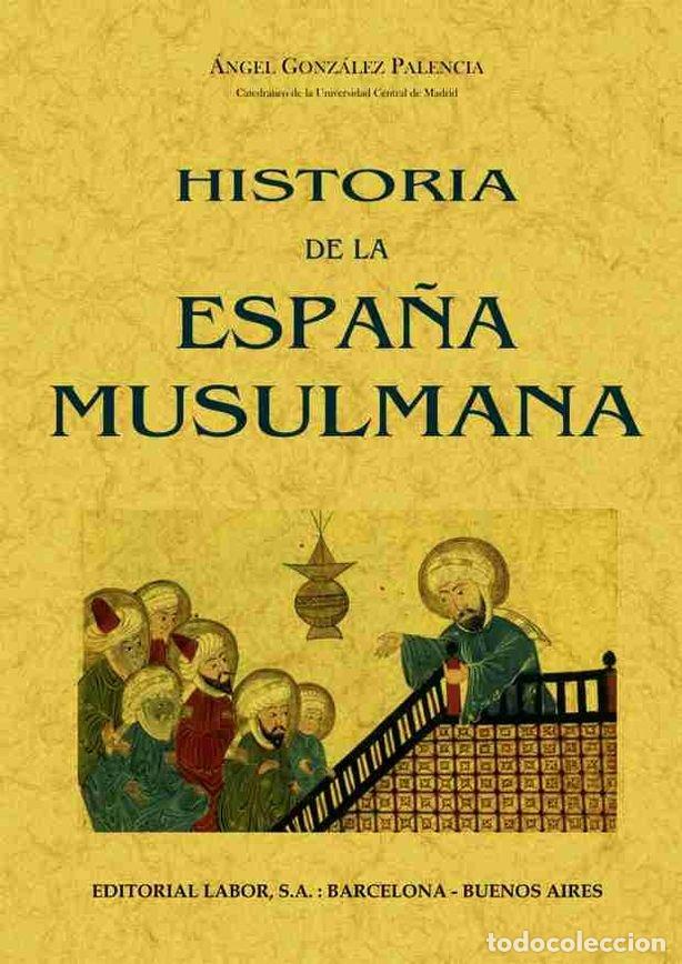 B&uuml;cher: HISTORIA DE LA ESPA&Ntilde;A MUSULMANA - GONZALEZ PALENCIA, ANGEL
