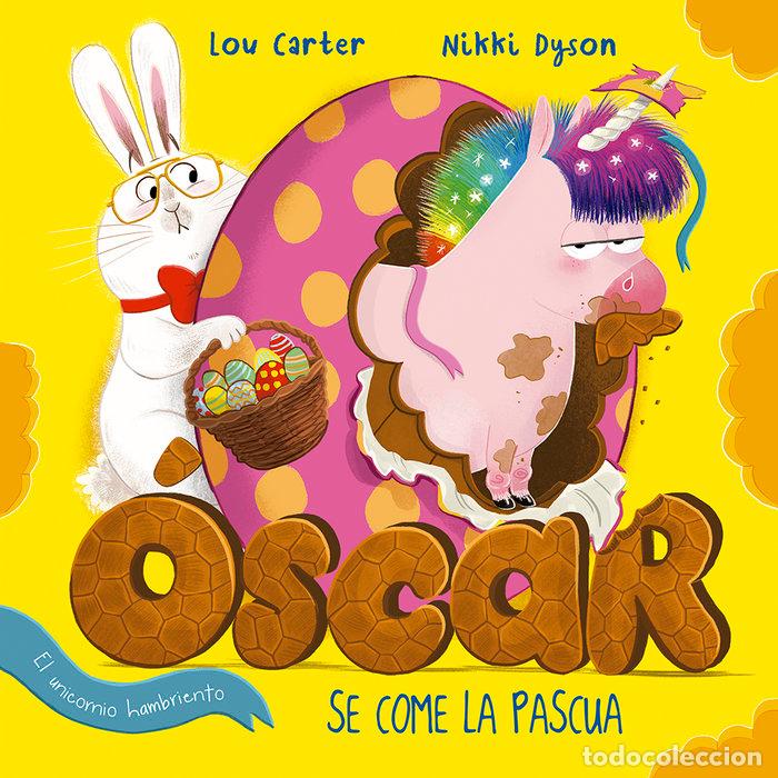 Libri: OSCAR EL UNICORNIO HAMBRIENTO SE COME LA PASCUA - CARTER, LOU
