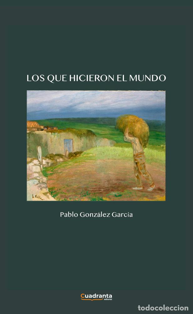 Libri: LOS QUE HICIERON EL MUNDO - GONZALEZ GARCIA, PABLO