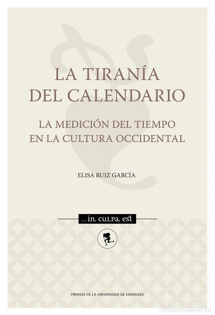 B&uuml;cher: LA TIRANIA DEL CALENDARIO LA MEDICION DEL TIEMPO EN LA CULT - RUIZ GARCIA, ELISA