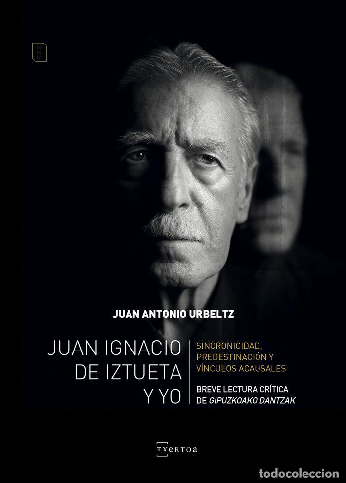 Livres: JUAN IGNACIO DE IZTUETA Y YO - URBELTZ NAVARRO, JUAN ANTONIO