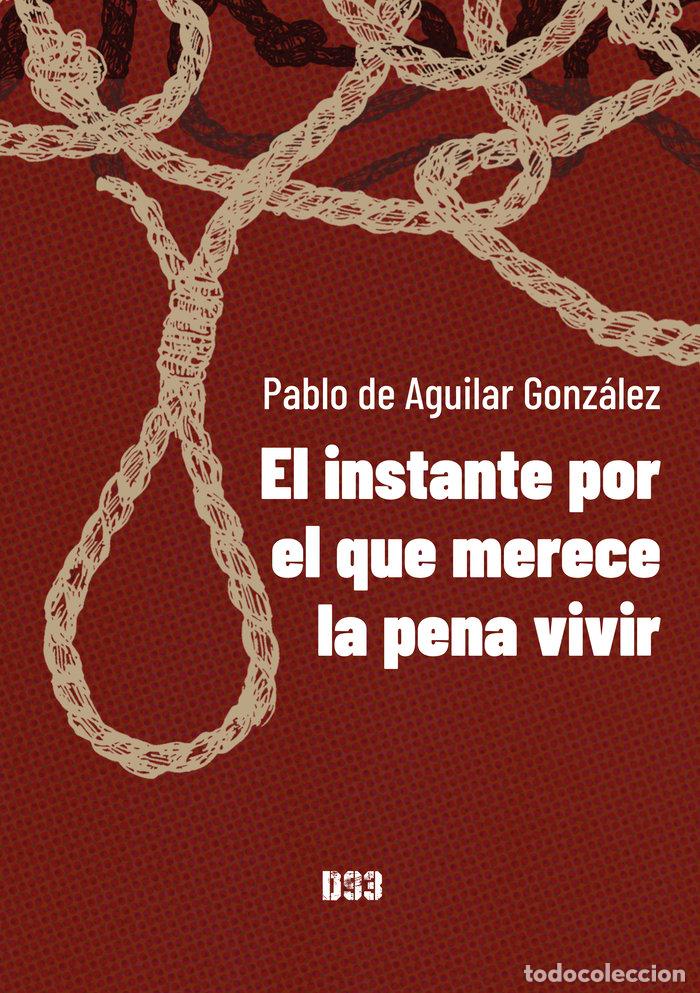 Livres: EL INSTANTE POR EL QUE MERECE LA PENA VIVIR - DE AGUILAR GONZALEZ, PABLO
