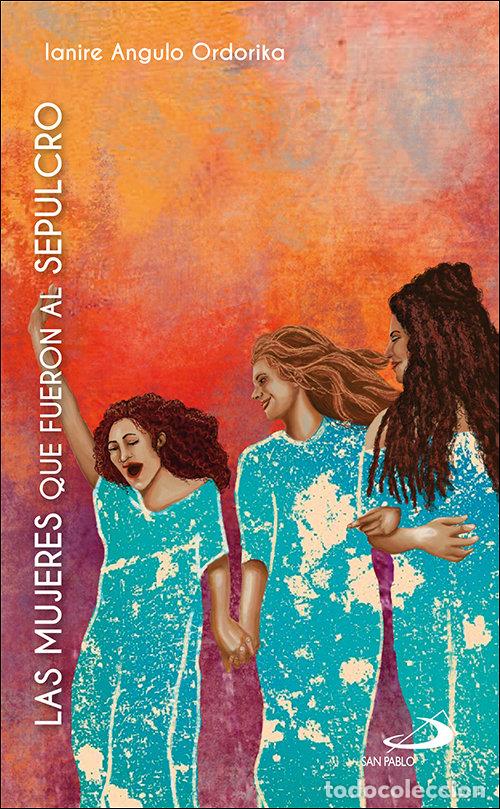 Livres: LAS MUJERES QUE FUERON AL SEPULCRO - ANGULO ORDORIKA, IANIRE