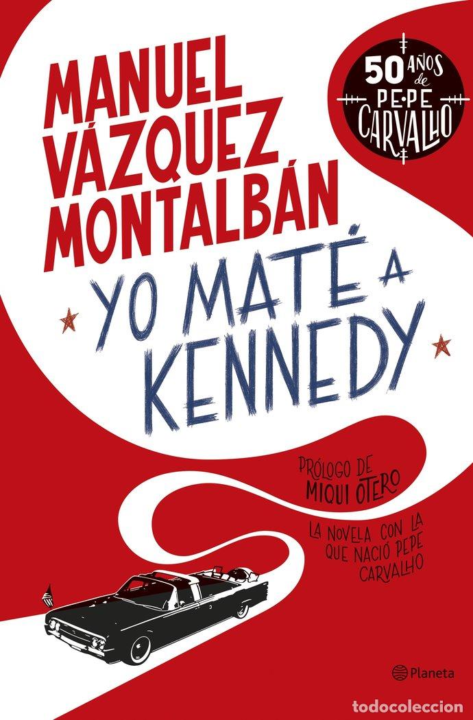 Libri: YO MATE A KENNEDY - VAZQUEZ MONTALBAN, MANUEL