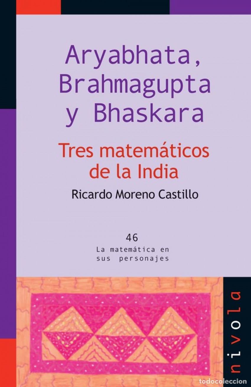 Libros: ARYABHATA, BRAHMAGUPTA Y BHASKARA. TRES MATEM&Aacute;TICOS DE LA INDIA - Moreno Castillo, R