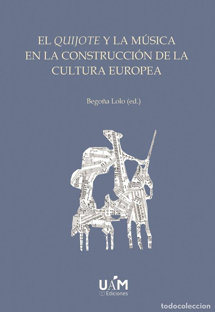 Libros: EL QUIJOTE Y LA MUSICA EN LA CONSTRUCCION DE LA CULTURA EURO - .