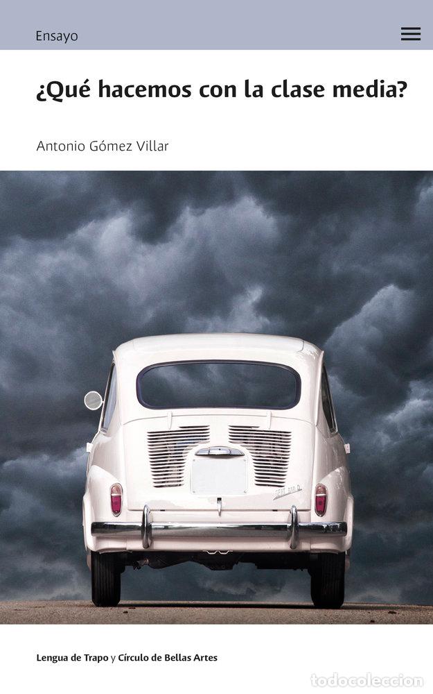 Libri: QUE HACEMOS CON LA CLASE MEDIA - GOMEZ VILLAR, ANTONIO