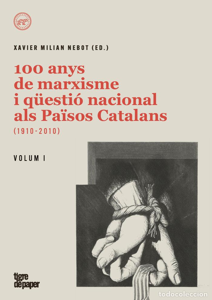 Libros: 100 ANYS DE MARXISME I QUESTIO NACIONAL ALS PAISOS CATALANS - MILIAN, XAVIER