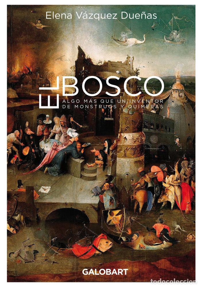 Livros: EL BOSCO ALGO MAS QUE UN INVENTOR DE MOSNTRUOS Y QUIMERAS - VAZQUEZ DUE&Ntilde;AS, ELENA