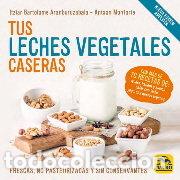 Libros: TUS LECHES VEGETALES CASERAS NE - BARTOLOME ARANBURUZABALA, ITZIAR