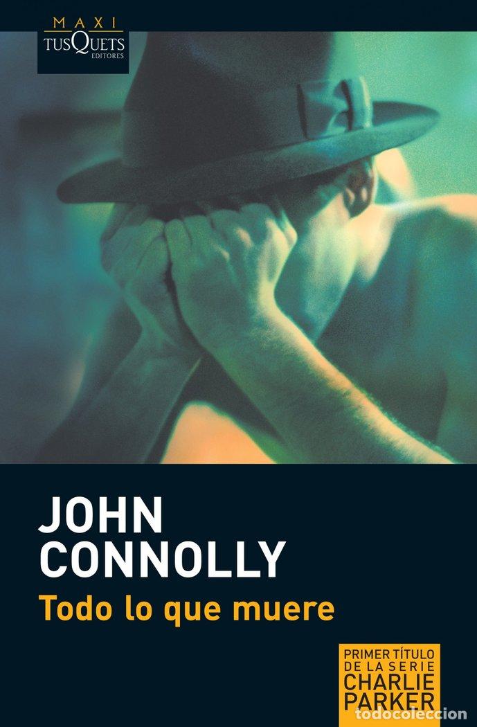 Libros: TODO LO QUE MUERE MAXI TUSQUETS - CONNOLLY, JOHN
