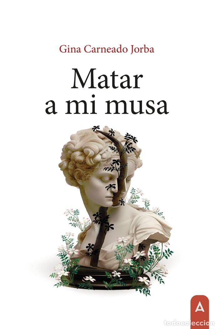 books: MATAR A MI MUSA - CARNEADO JORBA, GINA