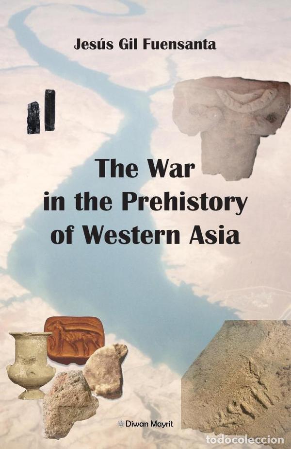 Libri: THE WAR IN THE PREHISTORY OF WESTERN ASIA - GIL FUENSANTA, JESUS