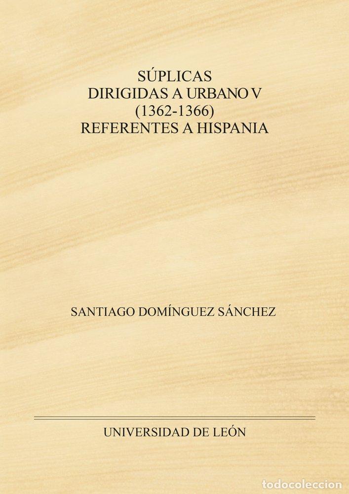 Libros: SUPLICAS DIRIGIDAS A URBANO V 1362 1366 REFERENTES - DOMINGUEZ SANCHEZ, SANTIAGO