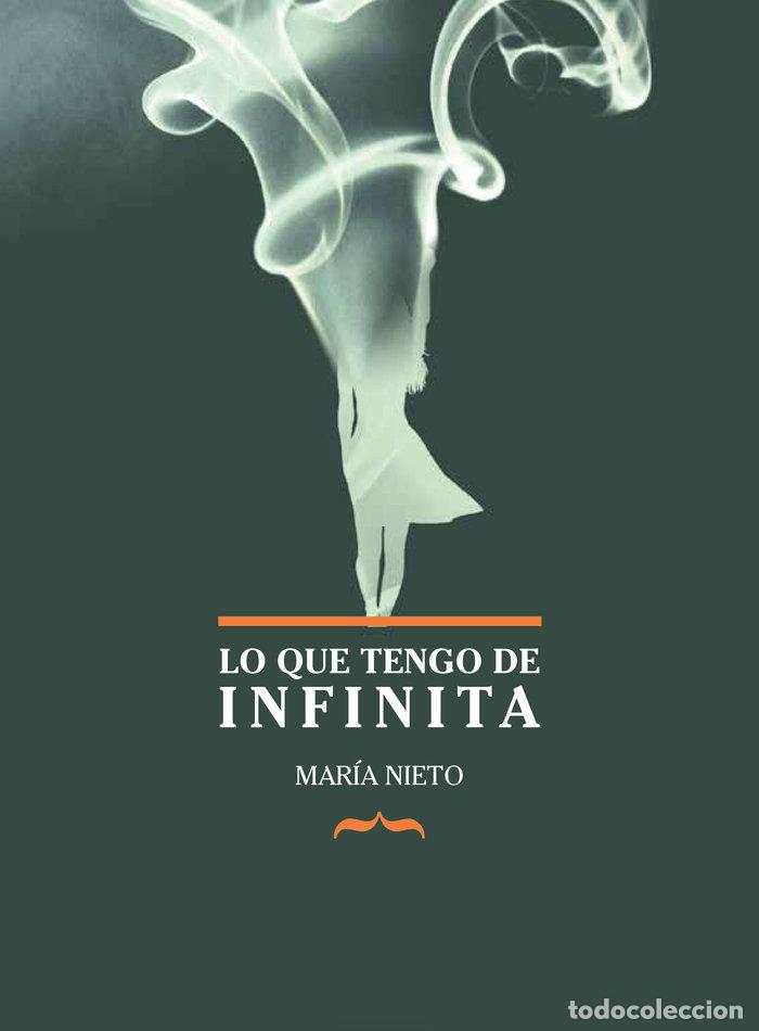 Libros: LO QUE TENGO DE INFINITA - NIETO, MAR&Iacute;A