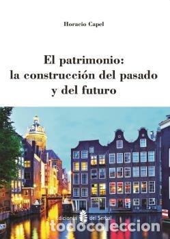 books: PATRIMONIO: LA CONSTRUCCION DEL PASADO Y DEL FUTURO,EL - CAPEL SAEZ, HORACIO