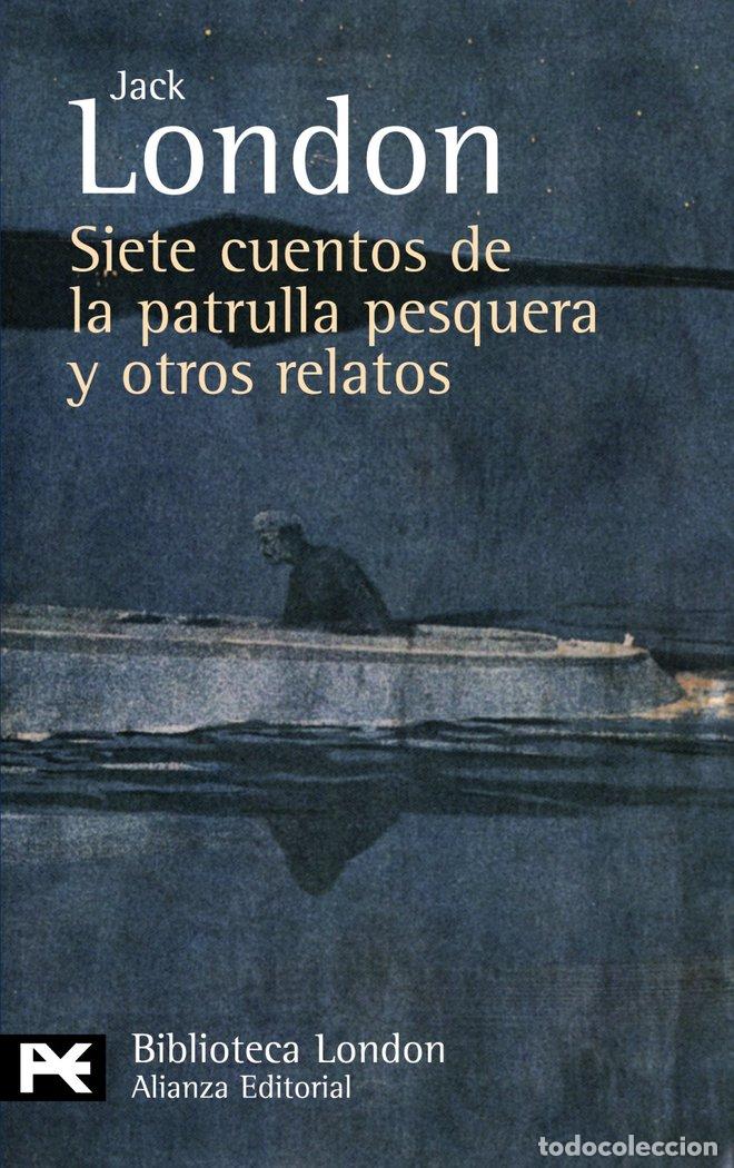 Libros: SIETE CUENTOS DE LA PATRULLA PESQUERA Y OTROS RELATOS - LONDON, JACK