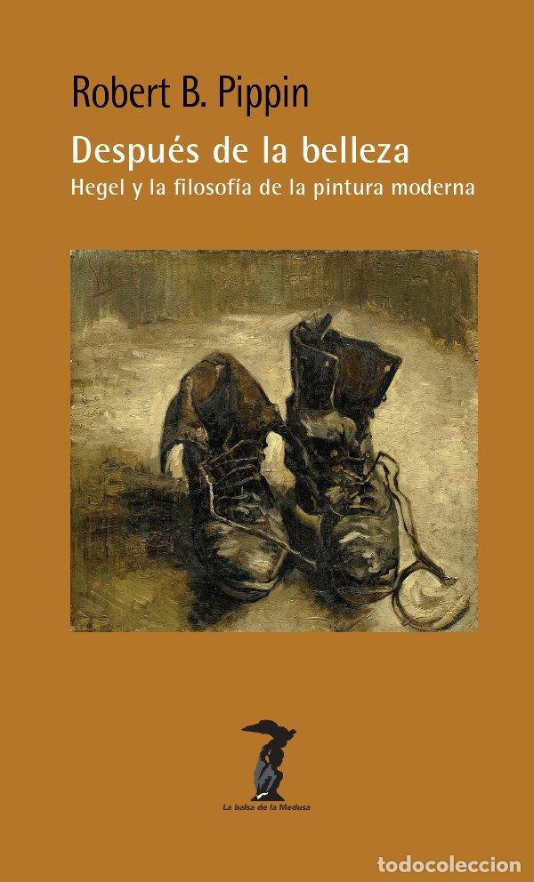 Libros: DESPUES DE LA BELLEZA HEGEL Y LA FILOSOFIA DE LA PINTURA MO - PIPPIN, ROBERT BUFORD