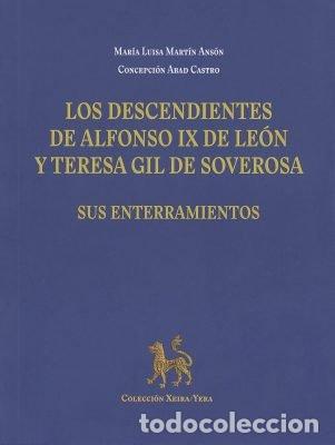 books: LOS DESCENDIENTES DE ALFONSO IX DE LEON Y TERESA GIL DE SOVE - MARTIN ANSON, MARIA LUISA