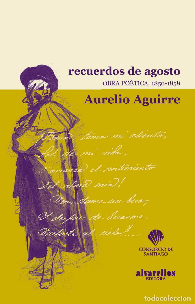 books: RECUERDOS DE AGOSTO. OBRA POETICA, 1850-1858 - AGUIRRE GALARRAGA, AURELIO