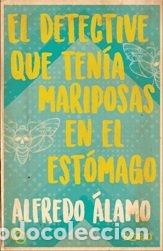 books: DETECTIVE QUE TENIA MARIPOSAS EN EL ESTOMAGO,EL - ALAMO MARZO, ALFREDO