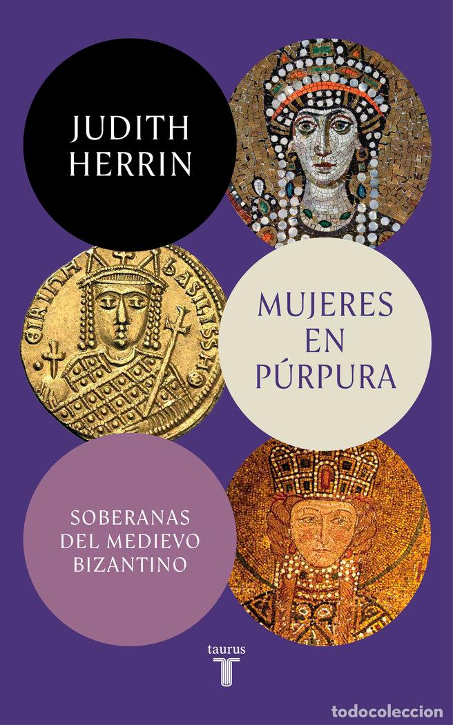 Libros: MUJERES EN PURPURA SOBERANAS DEL MEDIEVO BIZANTINO - HERRIN, JUDITH