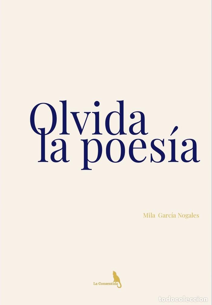 Libros: OLVIDA LA POES&iacute;A - GARC&Iacute;A NOGALES, MILA