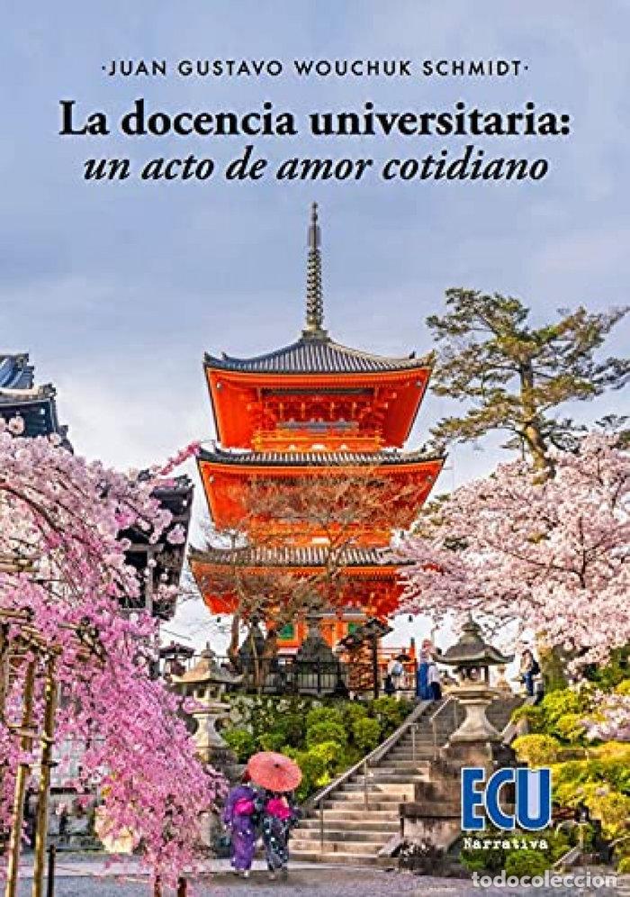 Libri: LA DOCENCIA UNIVERSITARIA UN ACTO DE AMOR COTIDIANO - WOUCHUK SCHMIDT, JUAN GUSTAVO